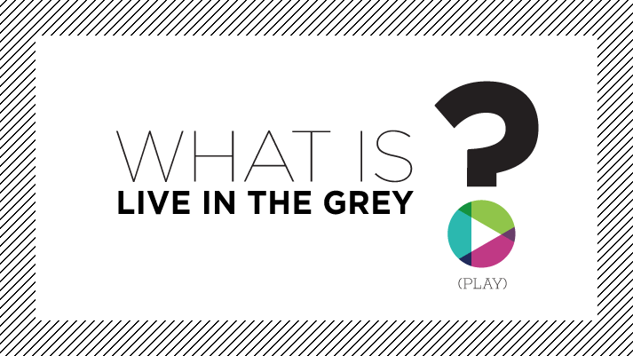 Do You Live in the Grey?
