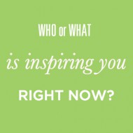 live in the grey: who or what is inspiring you right now?